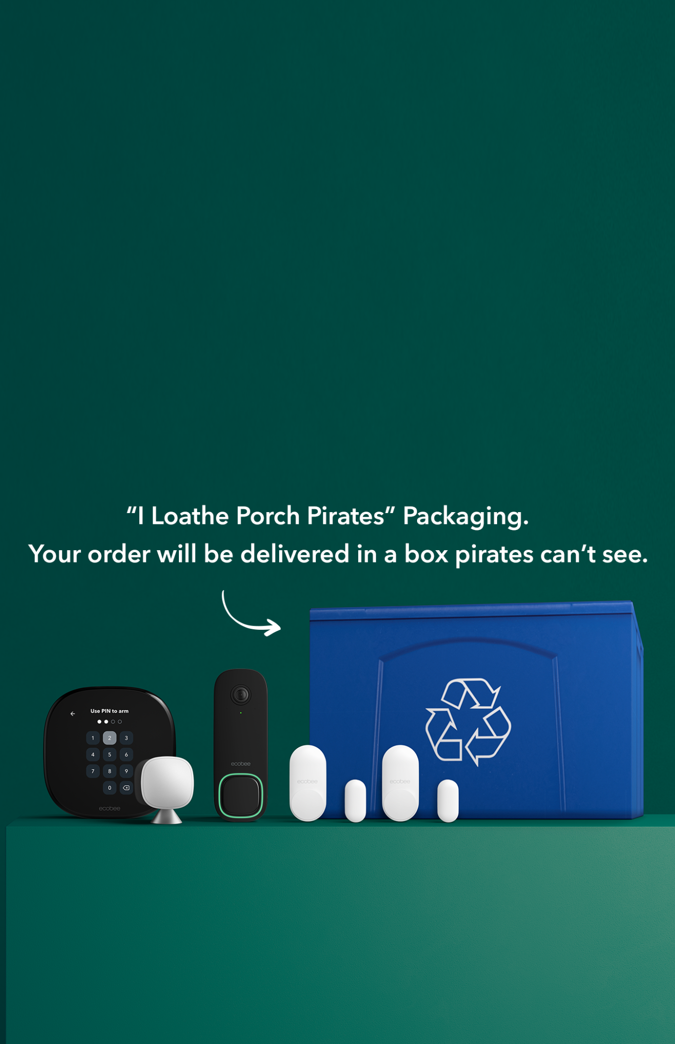 Thermostat, doorbell camera, room sensor, and two contact sensors. Packaging looks like recycling. The words “I Loathe Porch Pirates Packaging” and an arrow pointing to the box followed by “Your order will be delivered in a box pirates can’t see.” 