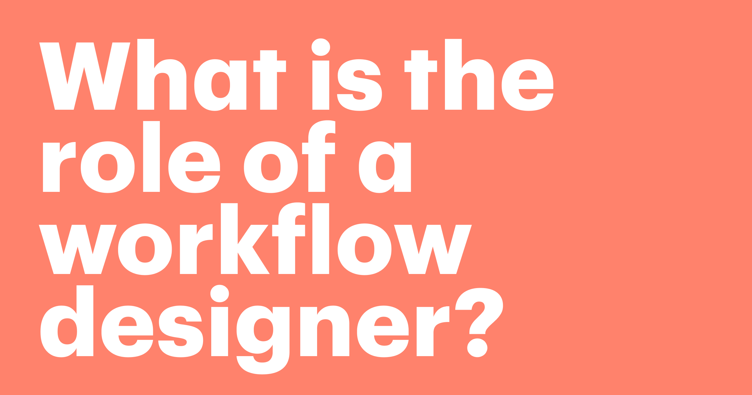 Featured: What is the role of a workflow designer? Benefits and business impact