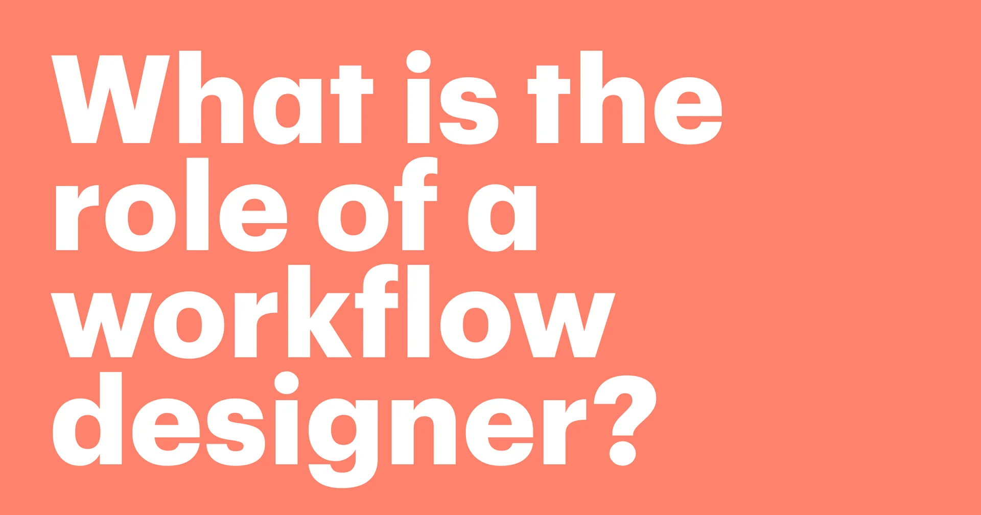 Featured: What is the role of a workflow designer? Benefits and business impact