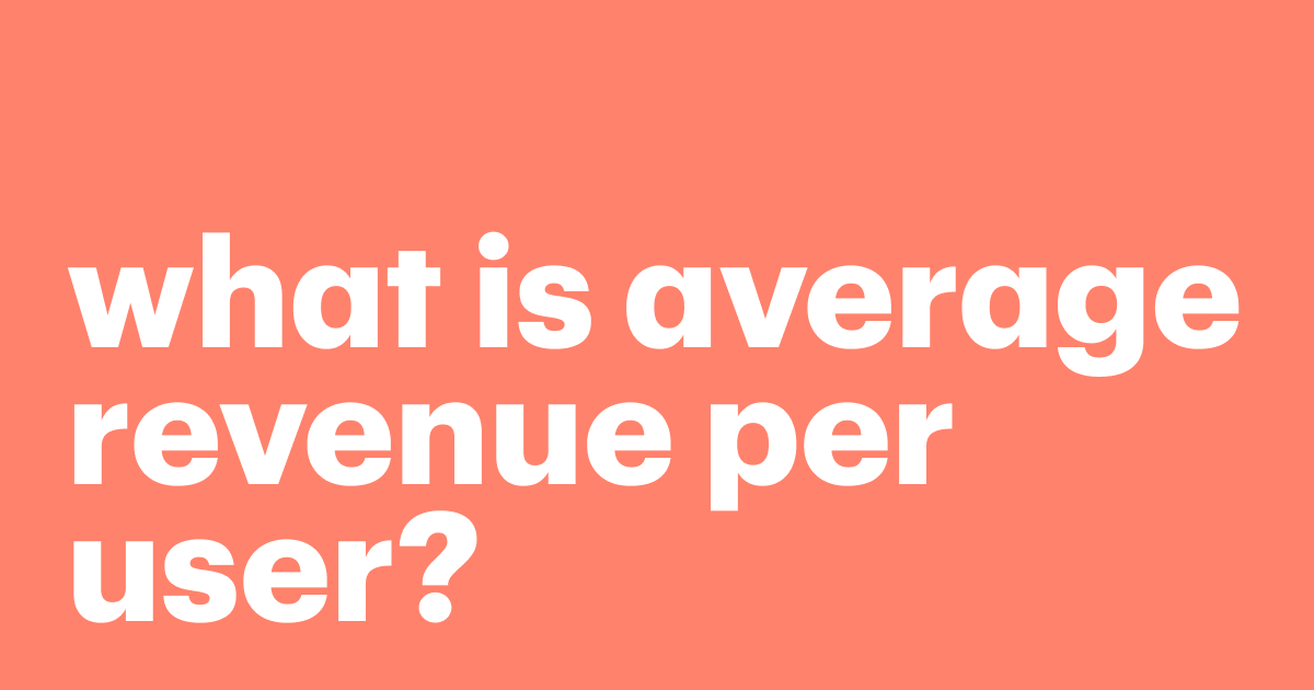 Featured: What is average revenue per user? How to measure and improve it