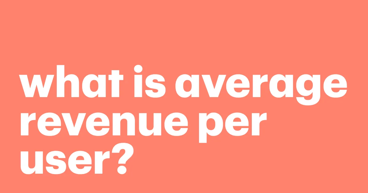 Featured: What is average revenue per user? How to measure and improve it