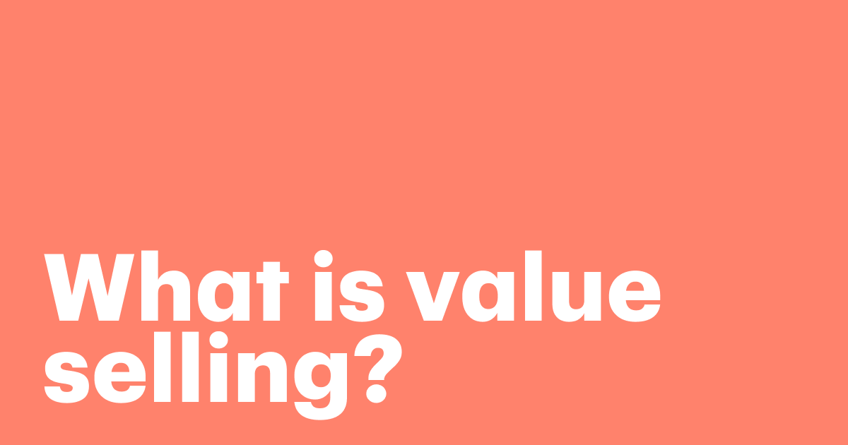 Featured: Value selling framework: Drive revenue by selling results