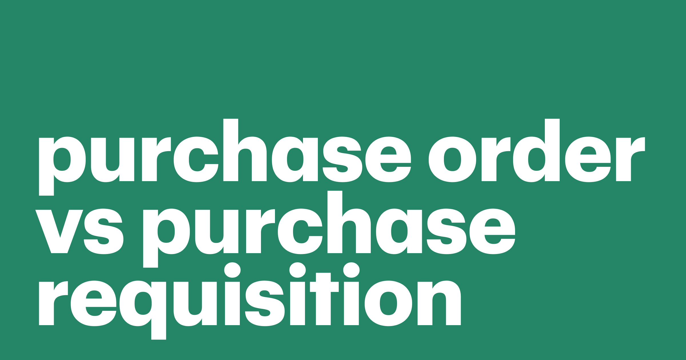 Featured: What is the difference between a purchase requisition & a purchase order
