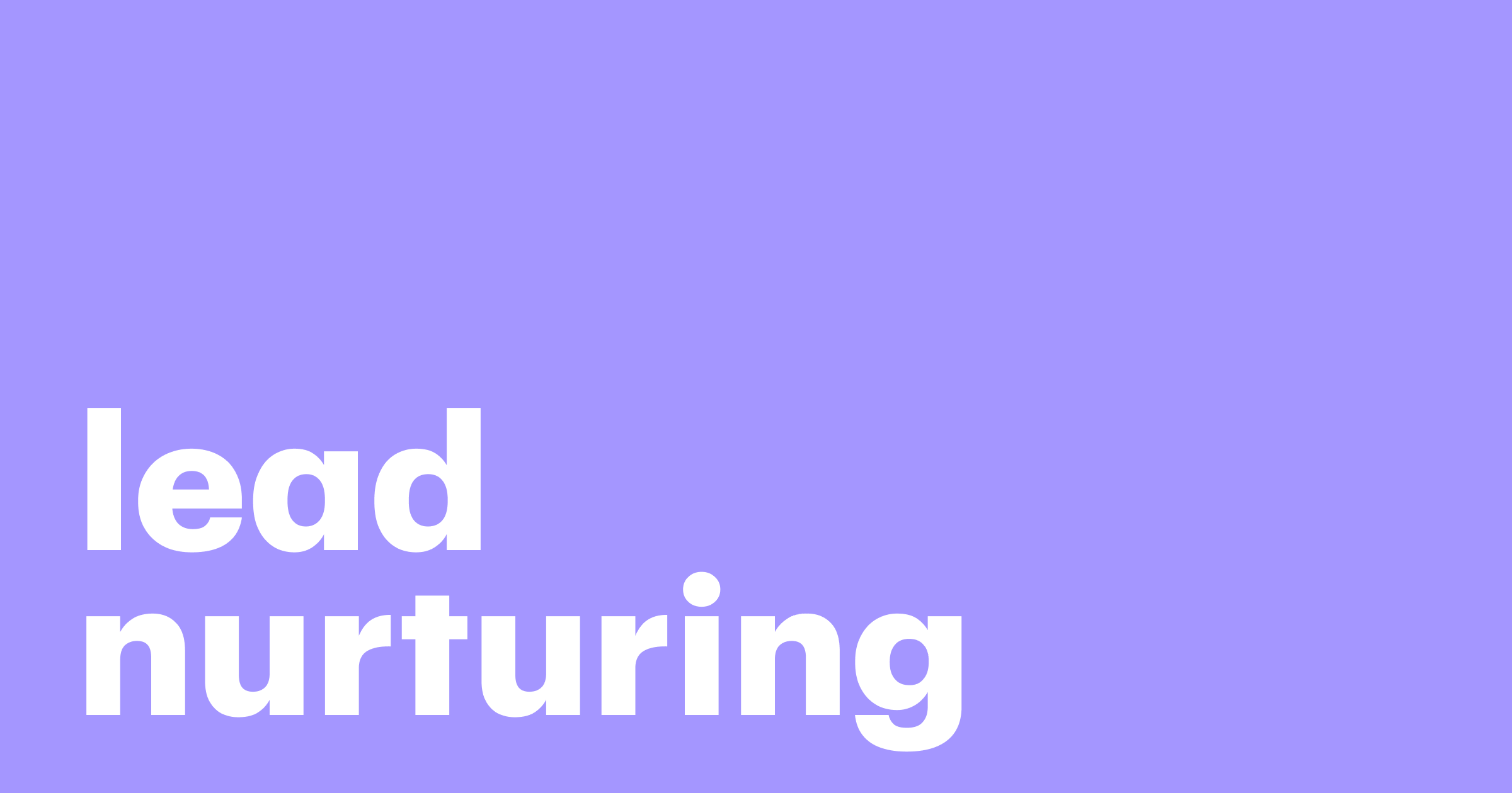 Featured: What is lead nurturing? The definitive guide to what it is, strategies, best practices and examples