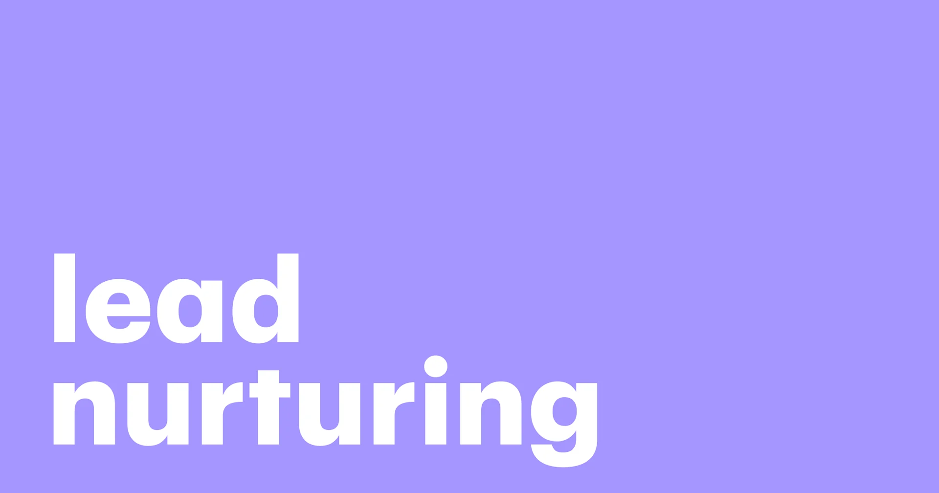 Featured: What is lead nurturing? The definitive guide to what it is, strategies, best practices and examples