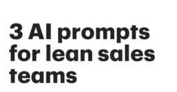 Featured: Make selling easier: 3 AI prompts for sales teams every lean team should try