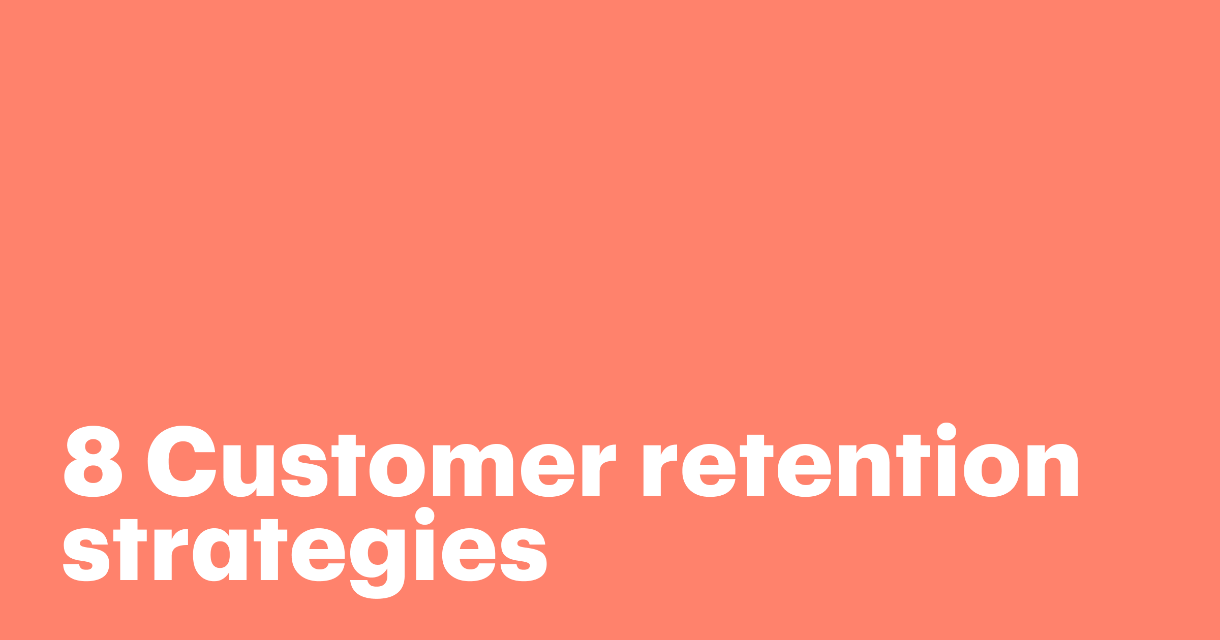 Featured: 8 Customer retention strategies: How to keep customers coming back