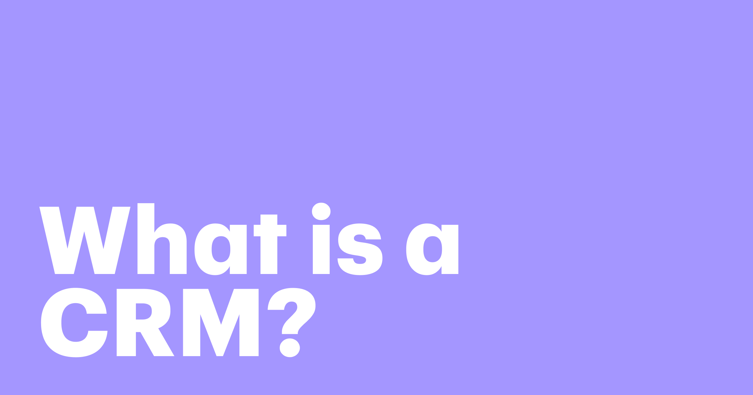Featured: What is a CRM? 5 ways CRM systems help you put your customers first