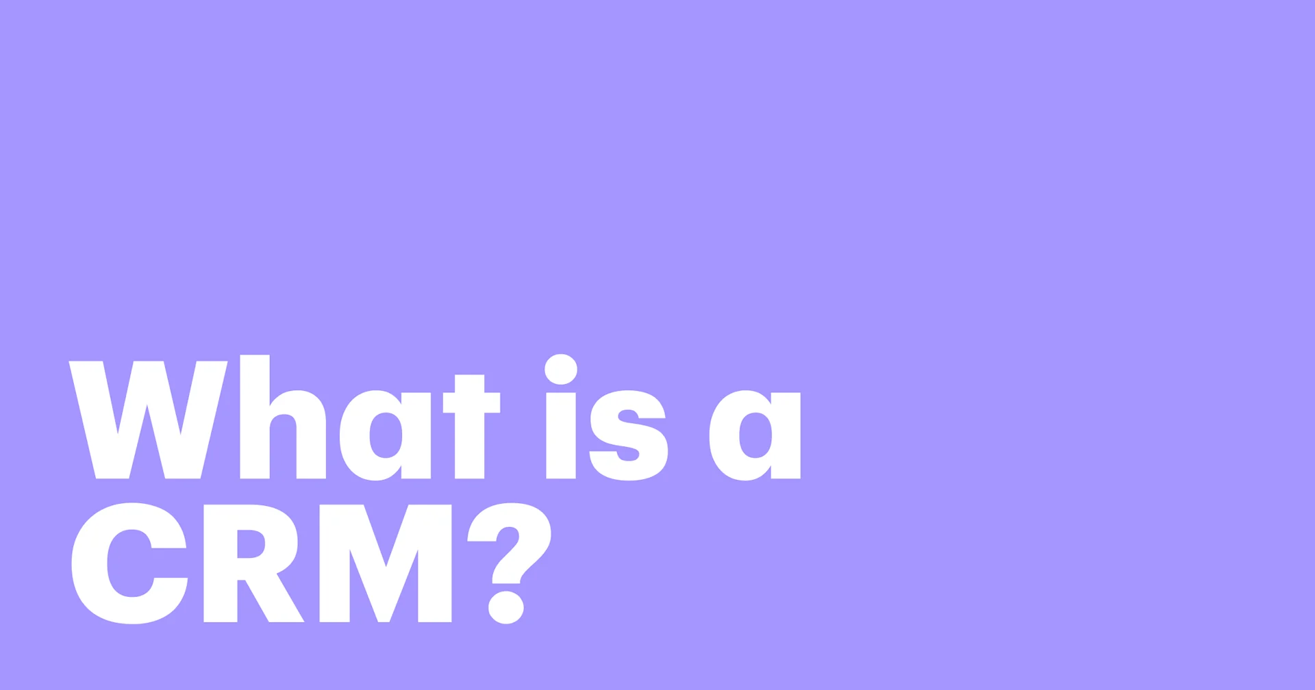 Featured: What is a CRM? 5 ways CRM systems help you put your customers first