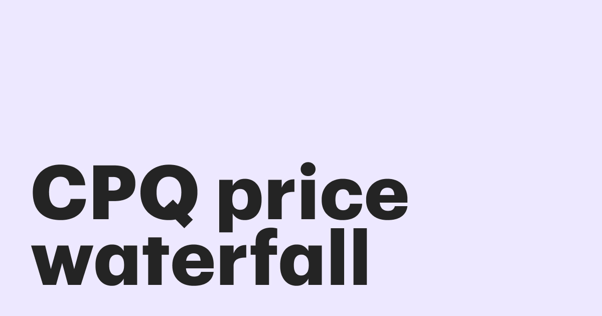 Featured: CPQ Price waterfall: how it works and why you need it in your pricing strategy
