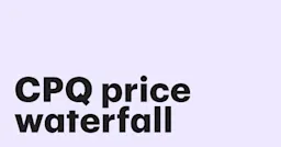 Featured: CPQ Price waterfall: how it works and why you need it in your pricing strategy