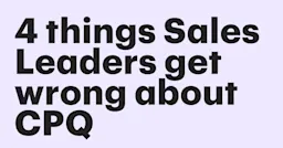 Featured: 4 things sales leaders get wrong about CPQ (and how to fix them)
