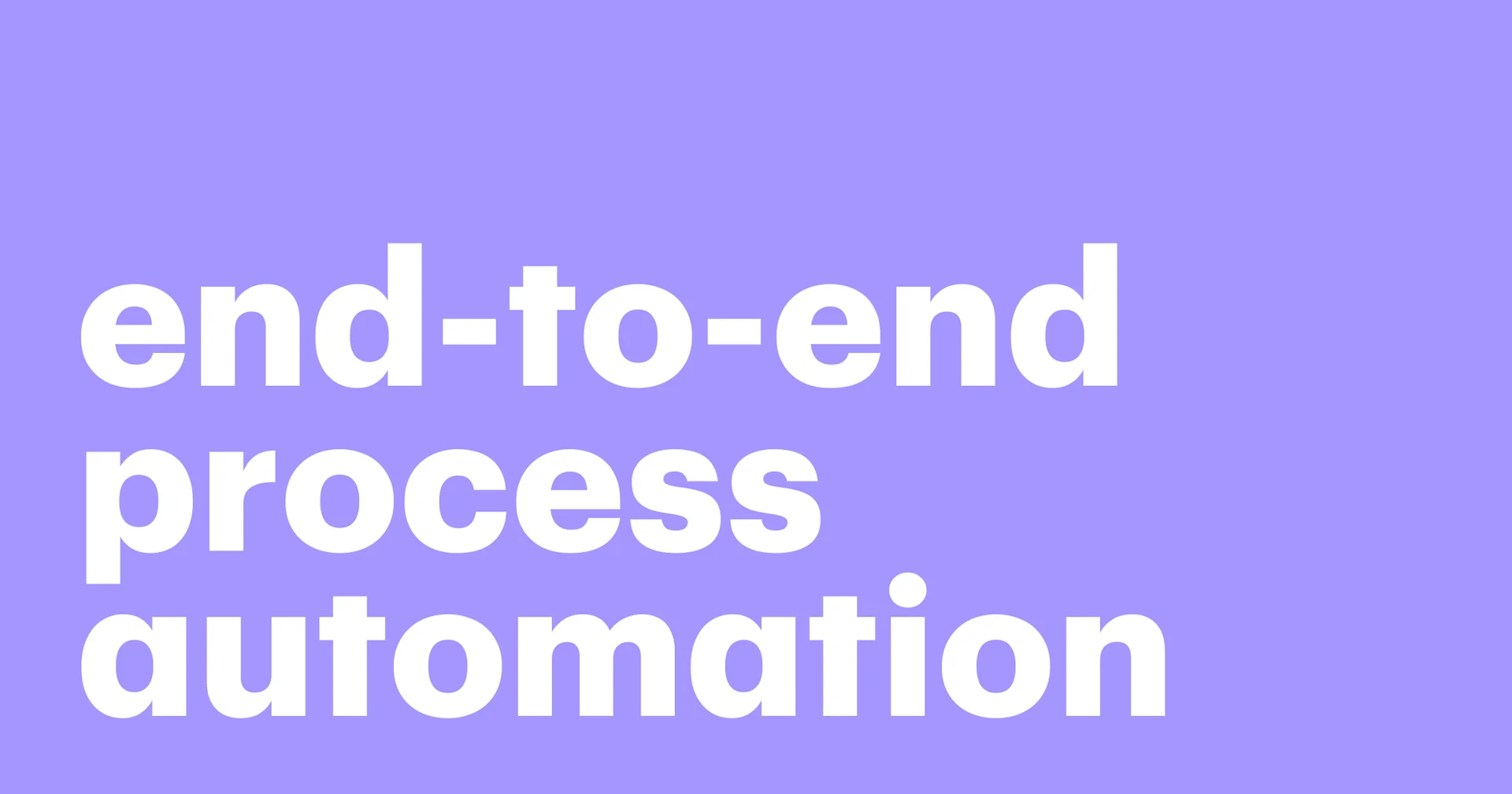 Featured: End-to-End process automation in a nutshell