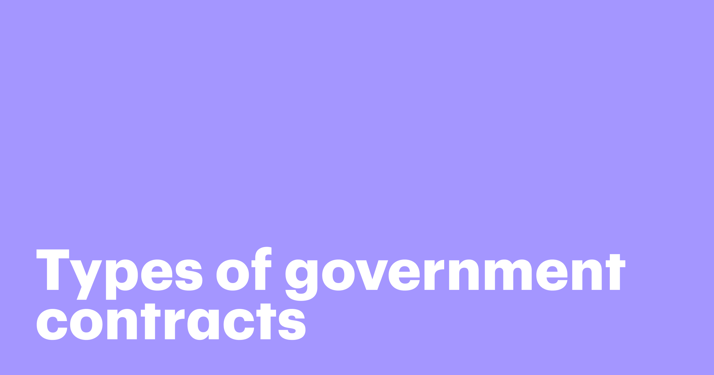Featured: Types of government contracts: Definitions, examples, and when to use each