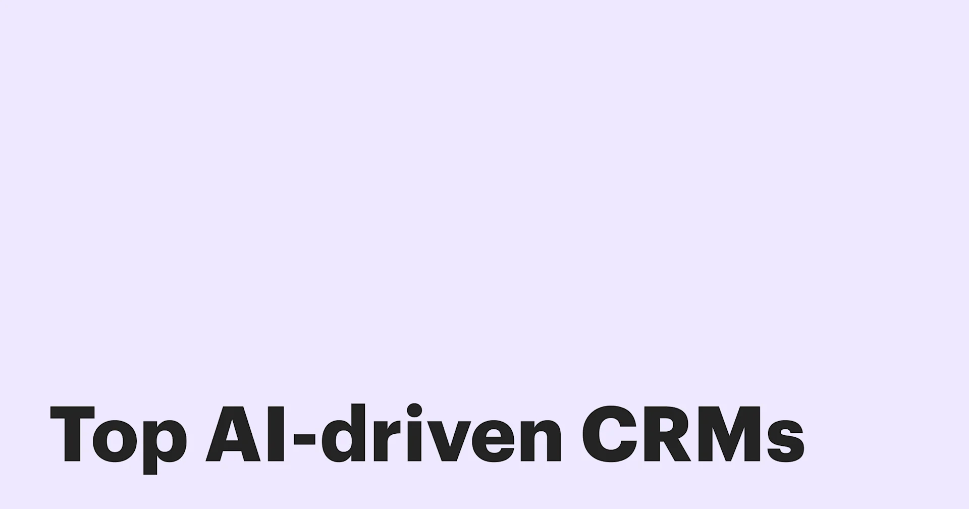 Featured: 6 AI-driven CRM systems for sales, marketing, and customer success