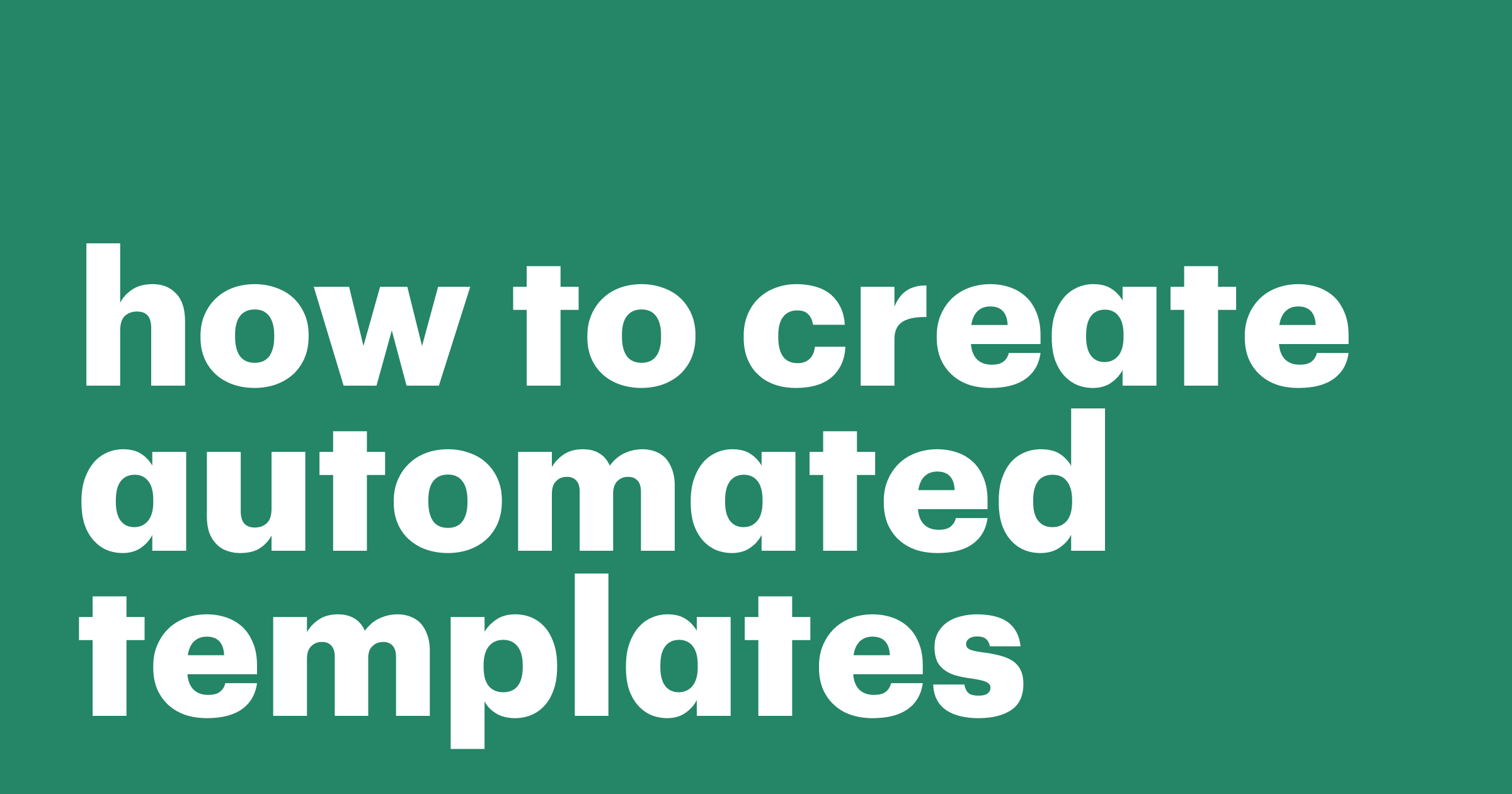 Featured: How to create automated templates