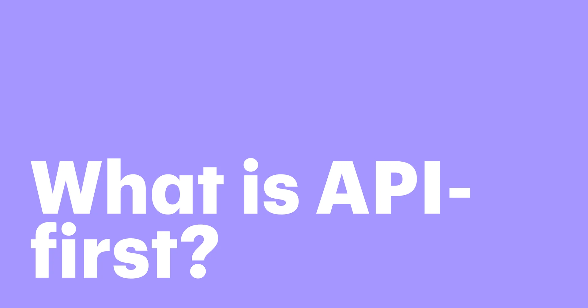 Featured: What is API-first? Benefits, use cases, and why it matters