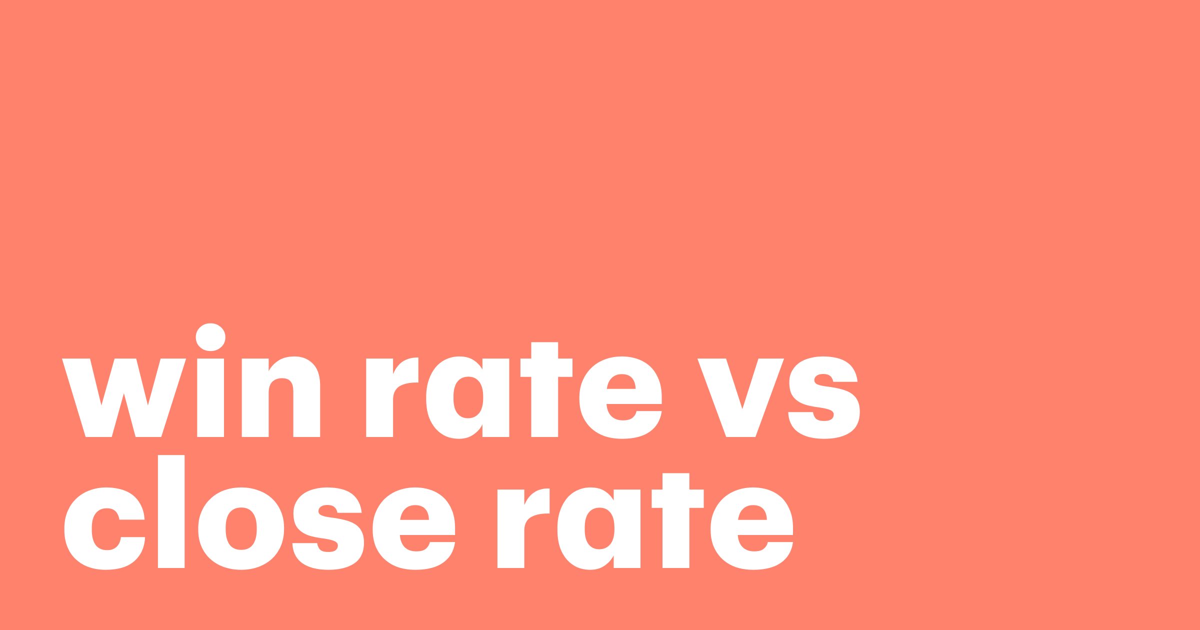 Featured: Determining how to improve win rate vs close rate