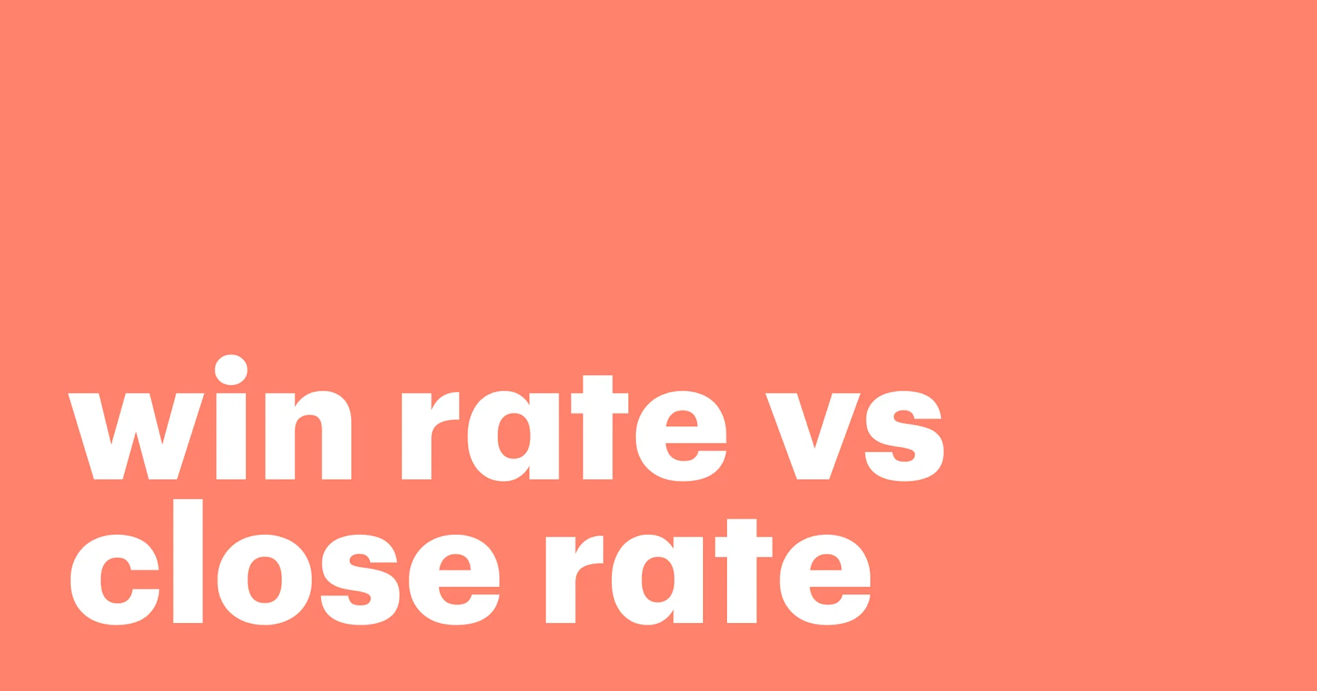 Featured: Determining how to improve win rate vs close rate