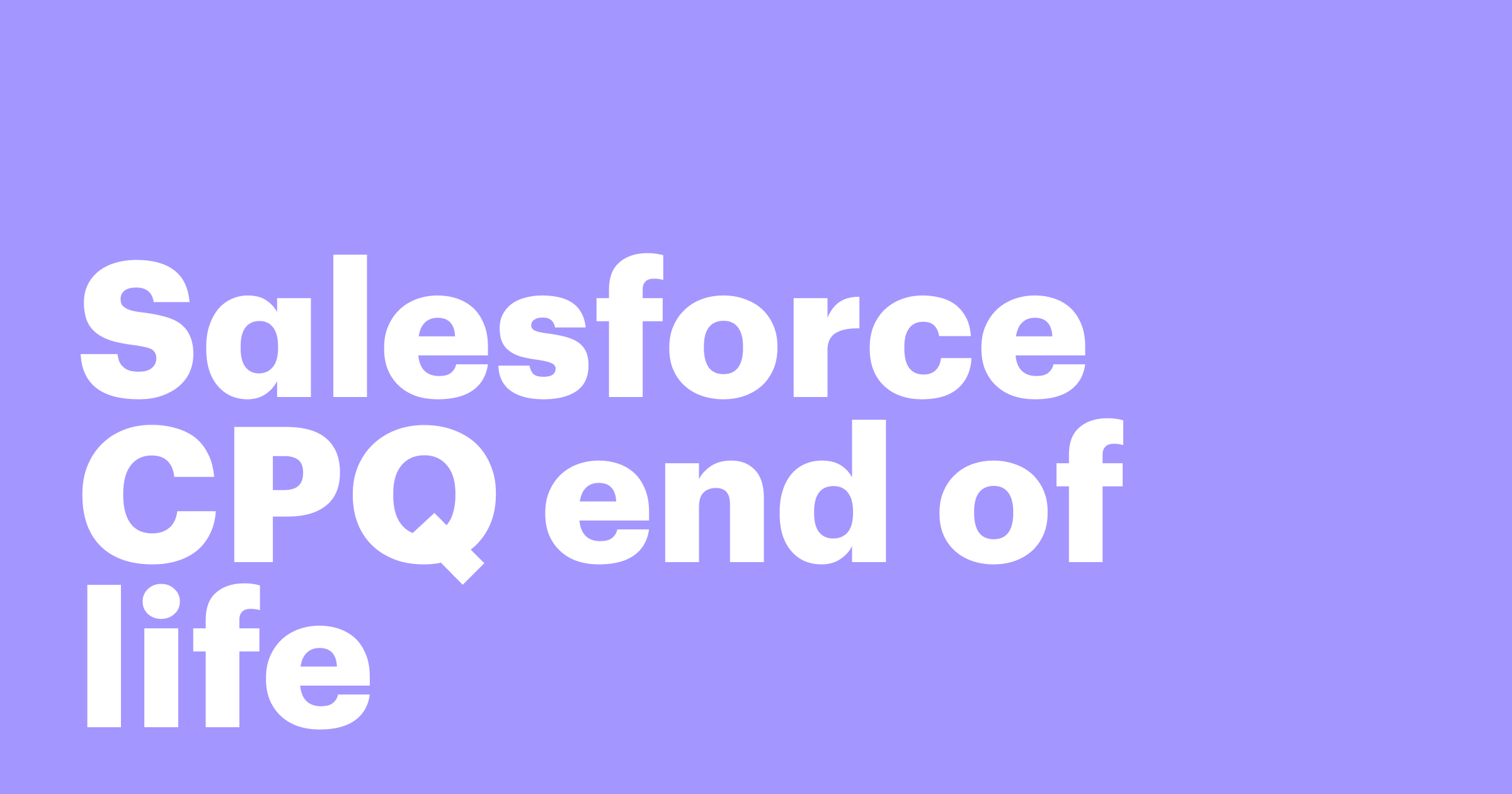 Featured: Salesforce CPQ end of life: What you need to know and next steps