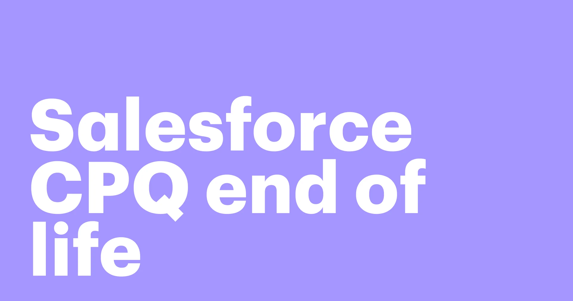 Featured: Salesforce CPQ end of life: What you need to know and next steps