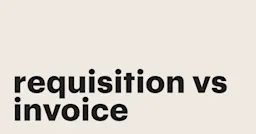Featured: Requisition vs. invoice: Spotting the differences