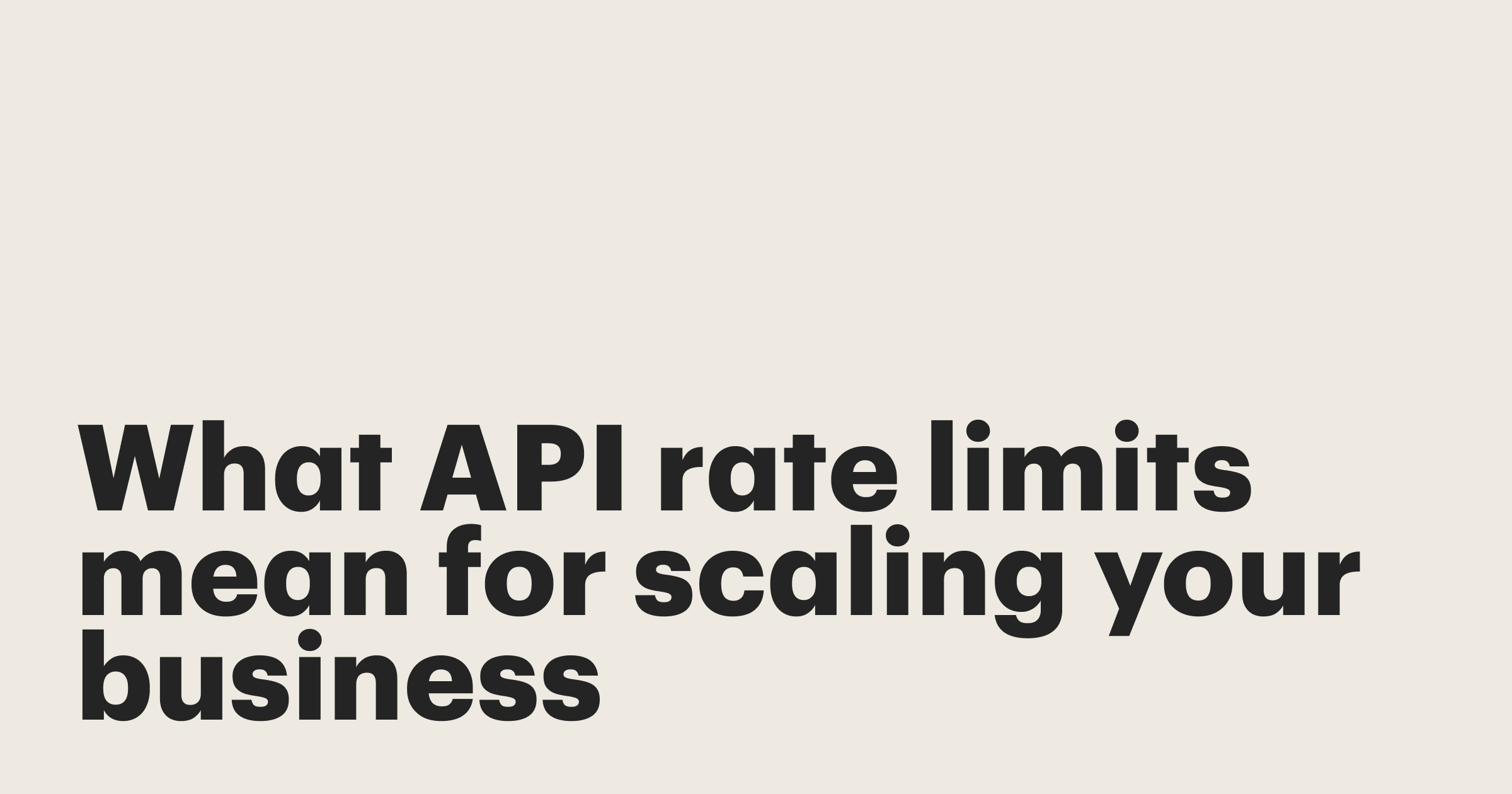 Featured: What API rate limits mean for scaling your business
