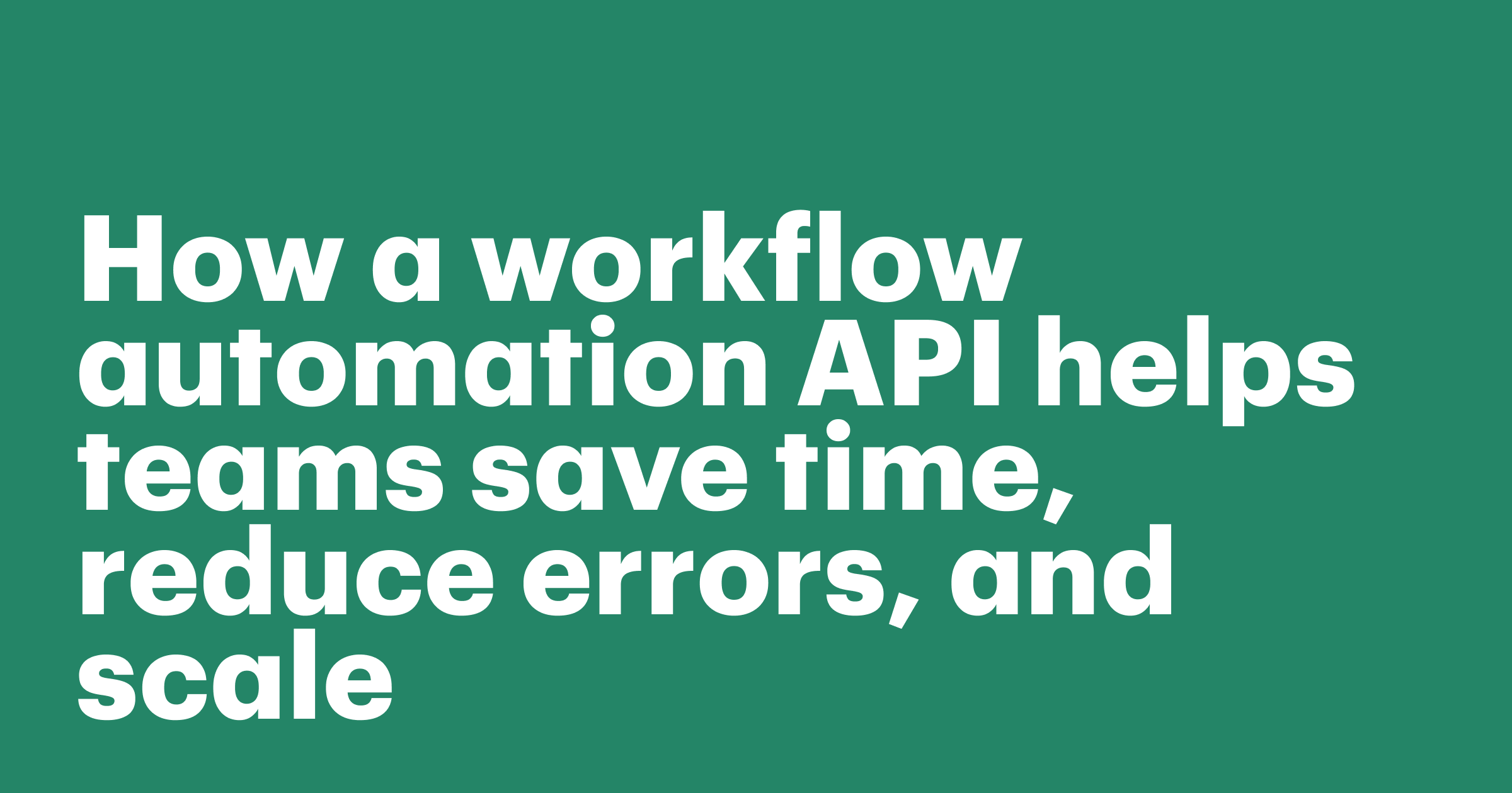 Featured: How a workflow automation API helps teams save time, reduce errors, and scale