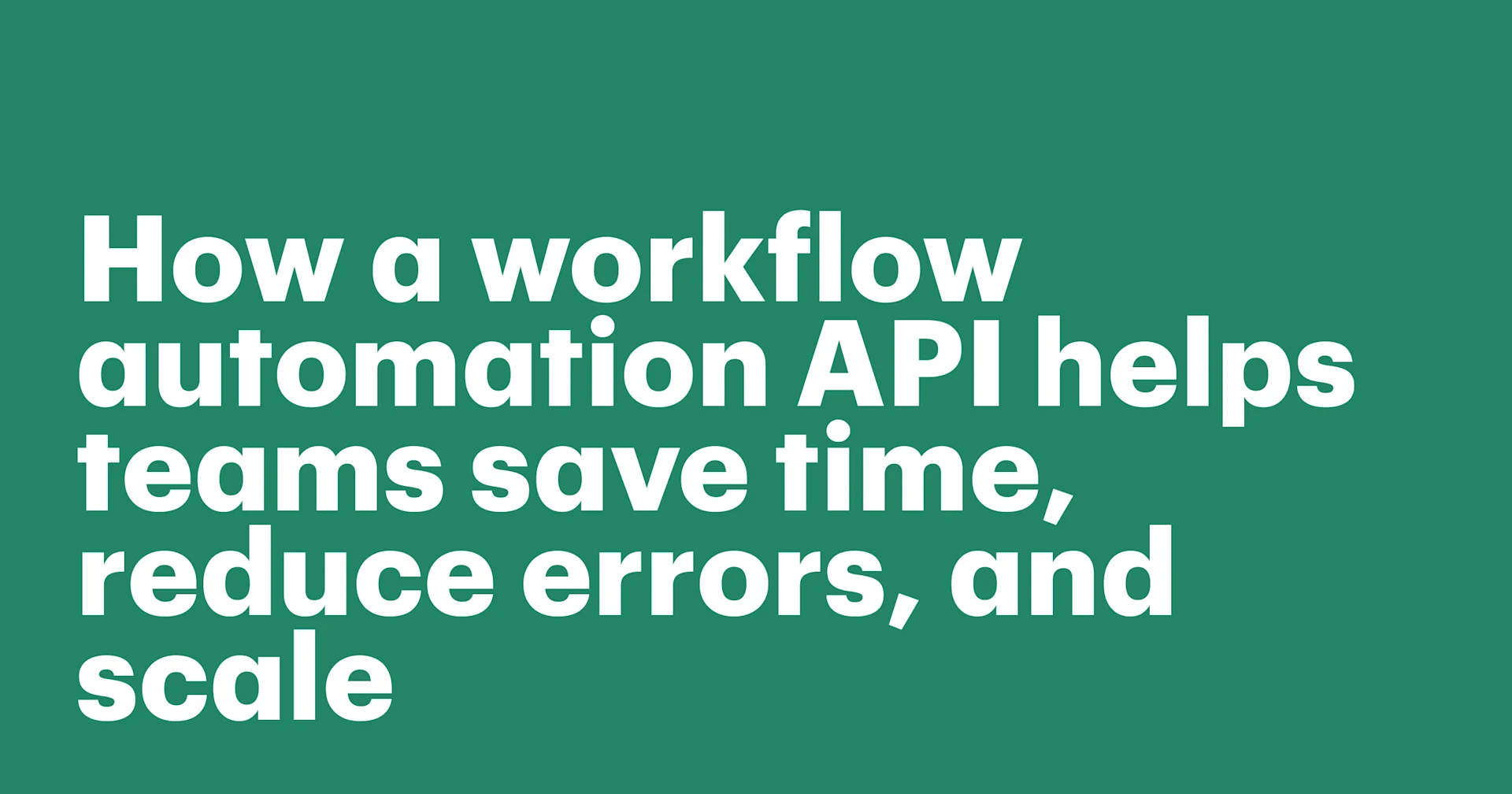 Featured: How a workflow automation API helps teams save time, reduce errors, and scale