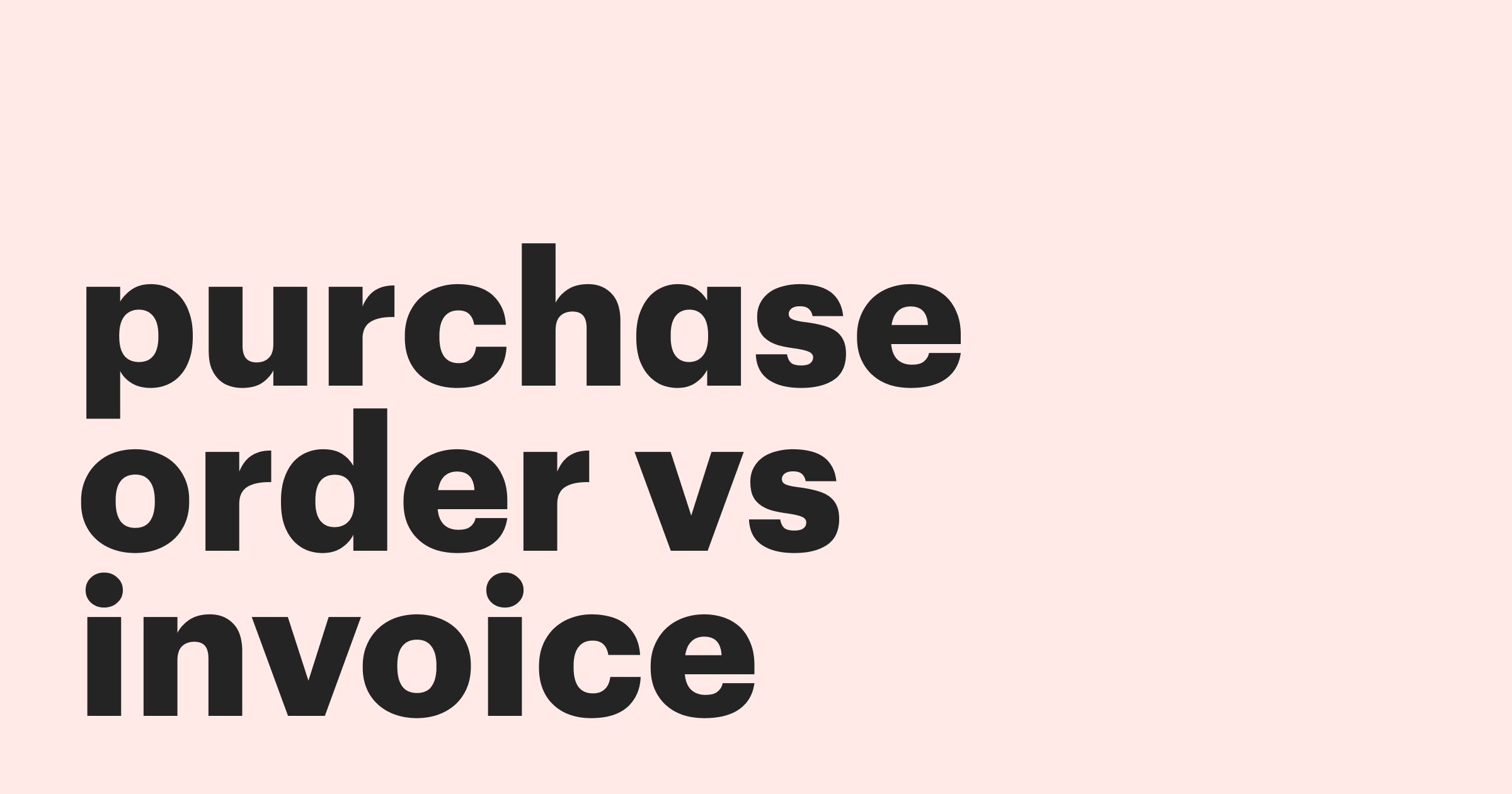 Featured: Purchase order vs invoice – the ultimate guide to knowing the key differences between them