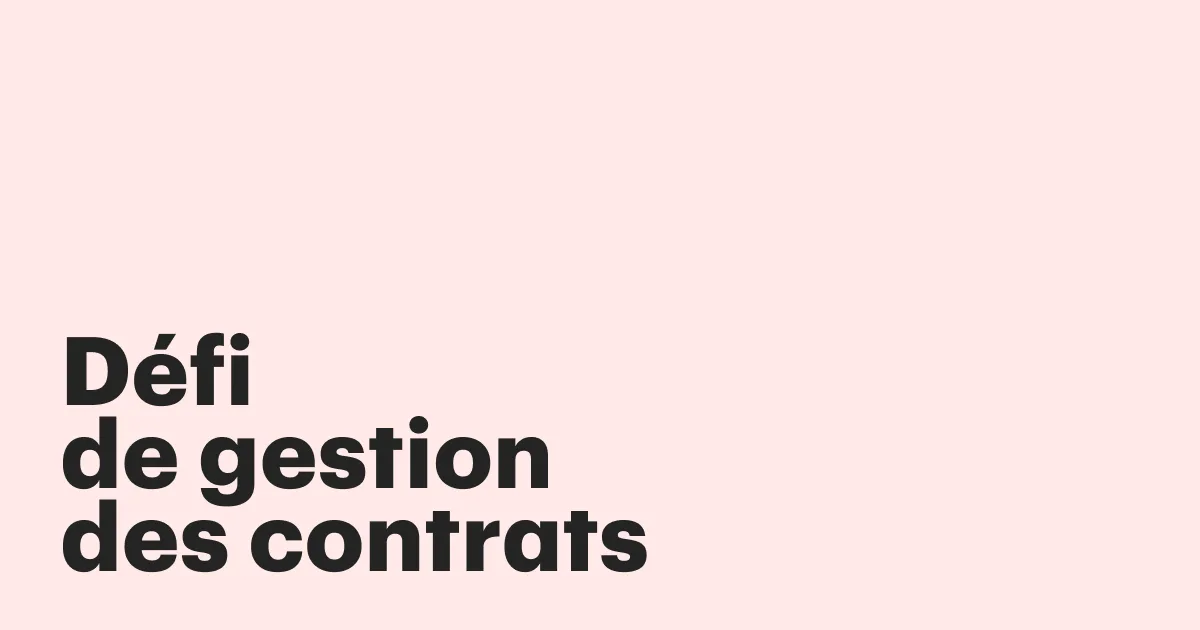 Gestion des contrats : 6 défis courants et leurs solutions