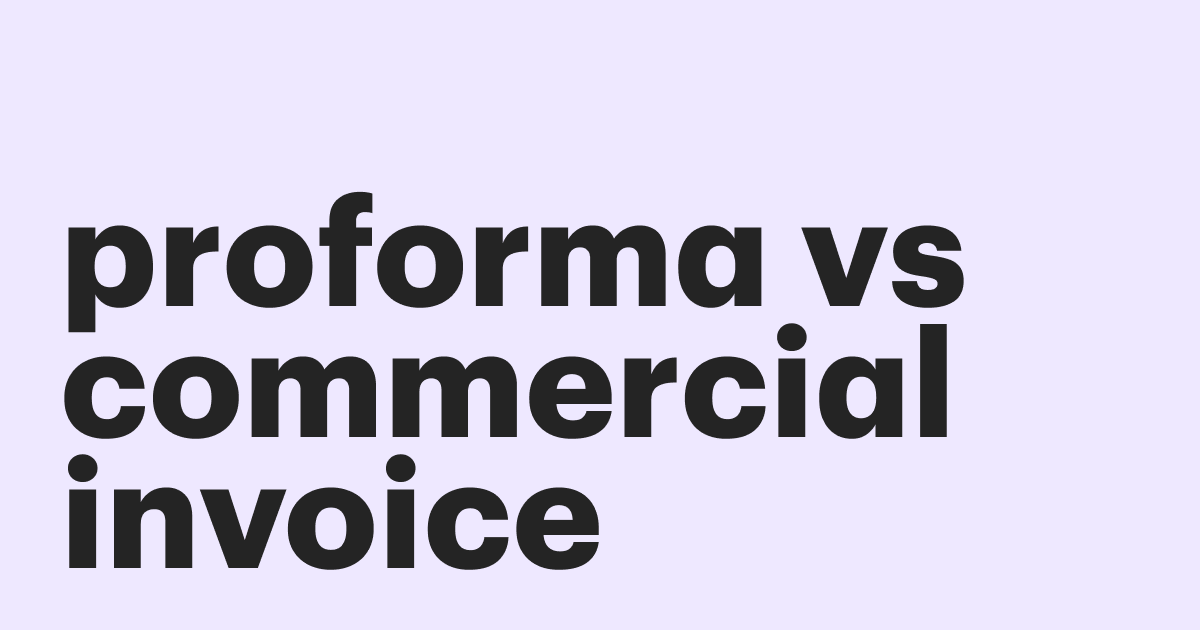 Featured: Proforma invoice vs commercial invoice - what's the difference?