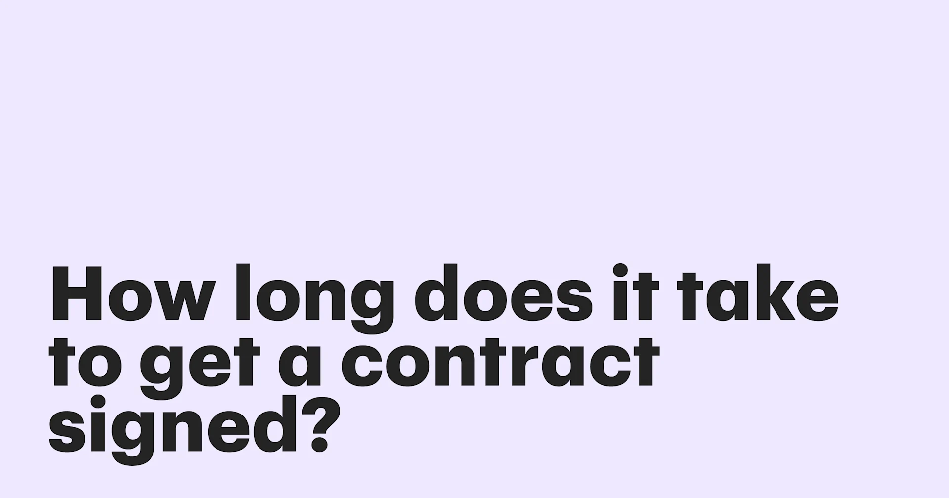 How long does it take to get a contract signed?