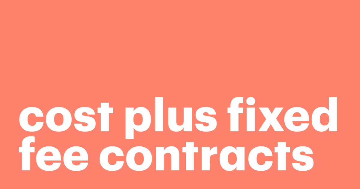 Featured: Why you need cost-plus fixed-fee contracts
