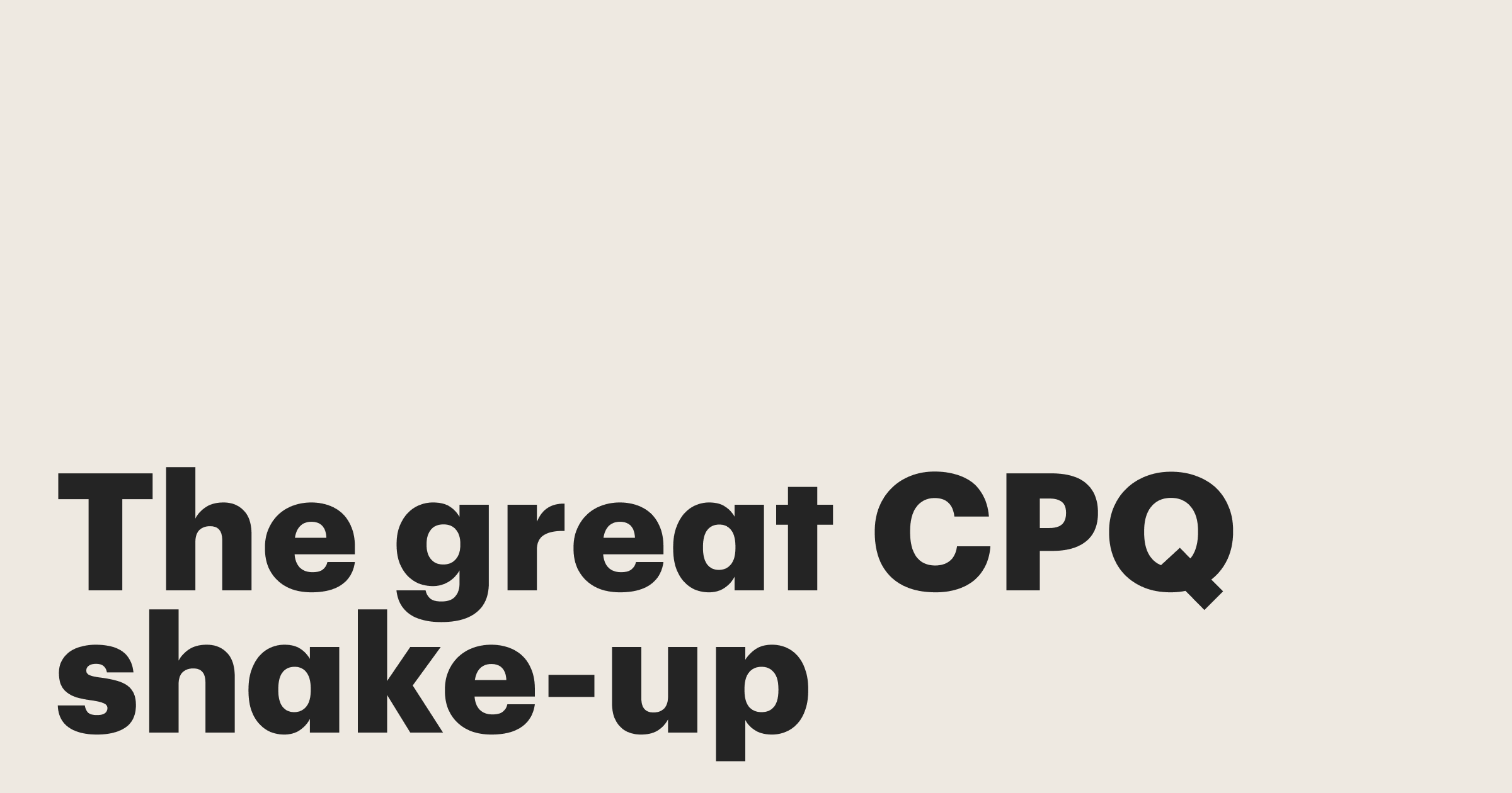 Featured: The great CPQ shake-up: Why change creates opportunity