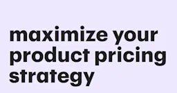 Featured: 4 ways to maximize your product pricing strategy