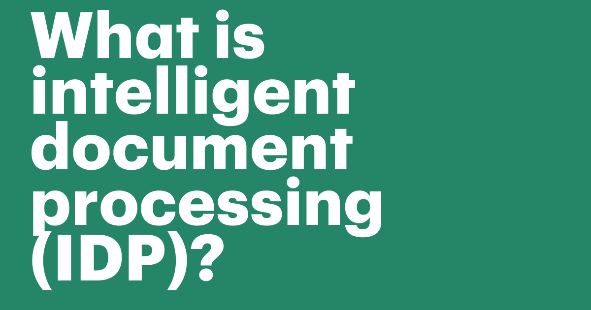 Featured: What is intelligent document processing (IDP)?