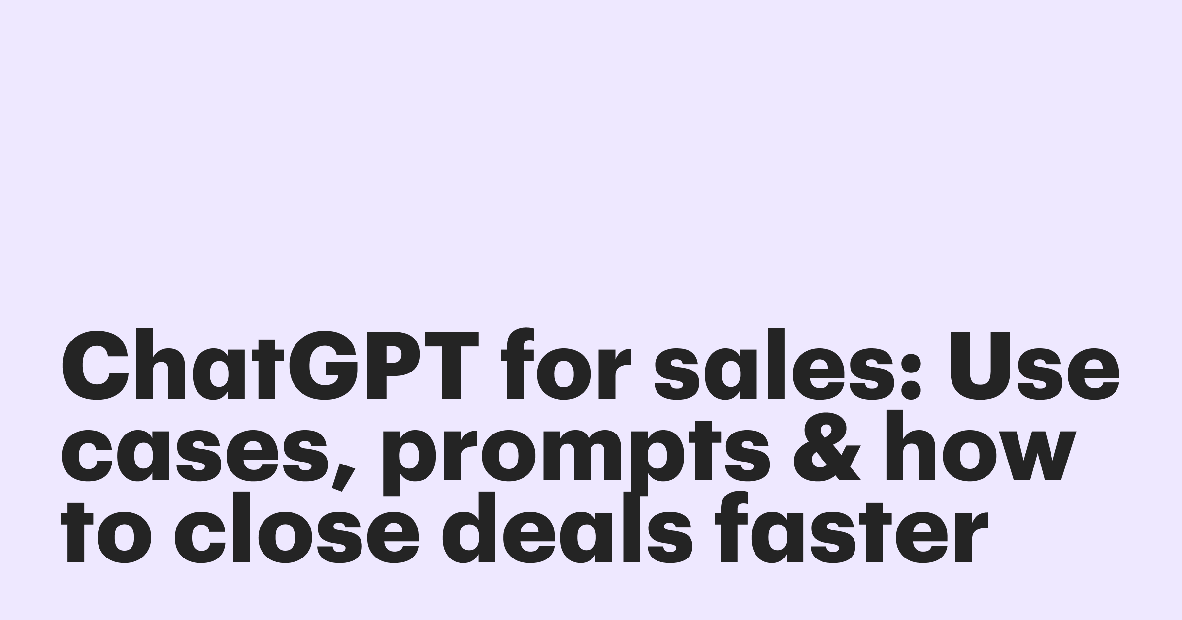 ChatGPT for sales: Use cases, prompts, & how to close deals faster
