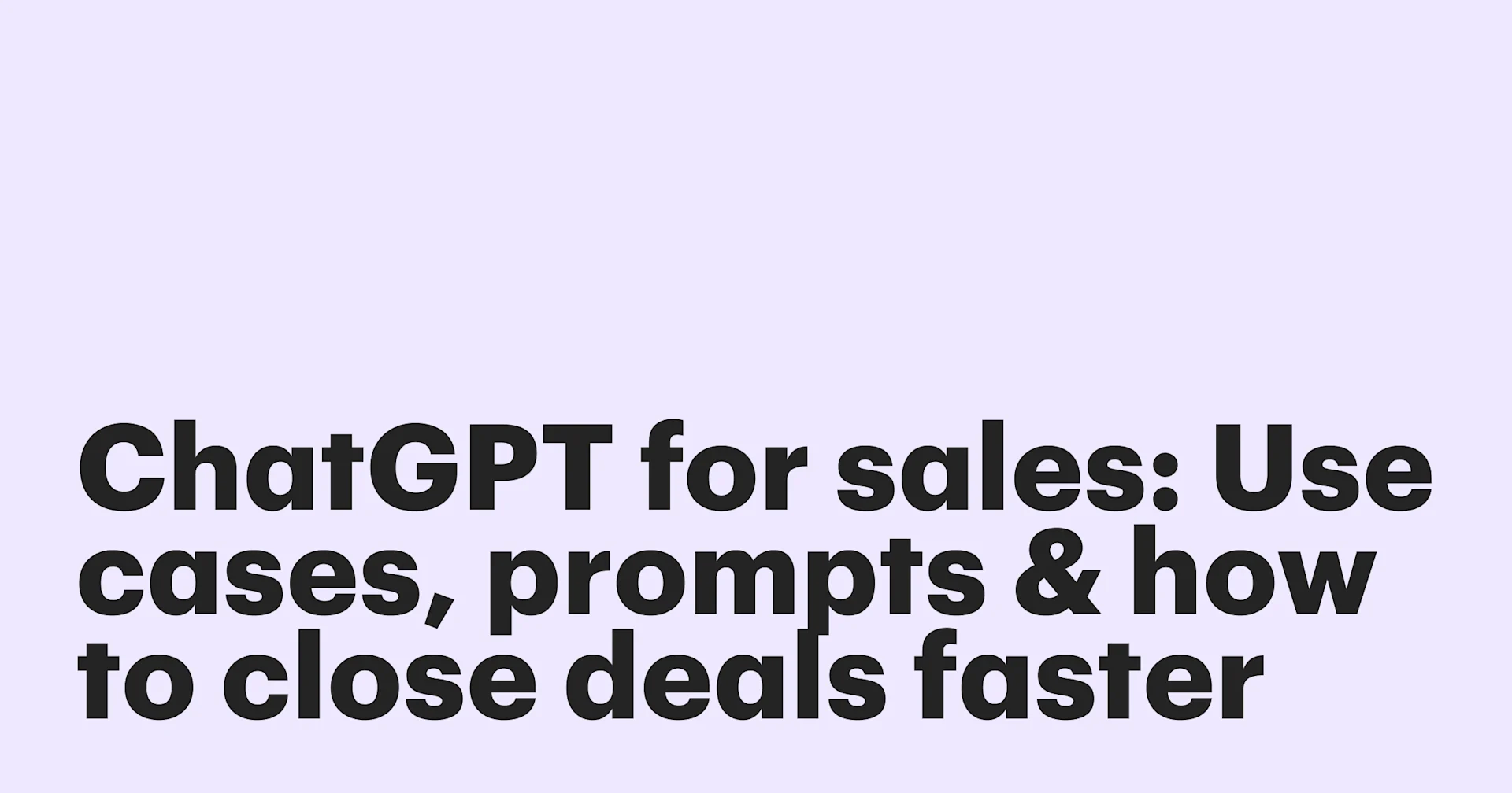 ChatGPT for sales: Use cases, prompts, & how to close deals faster