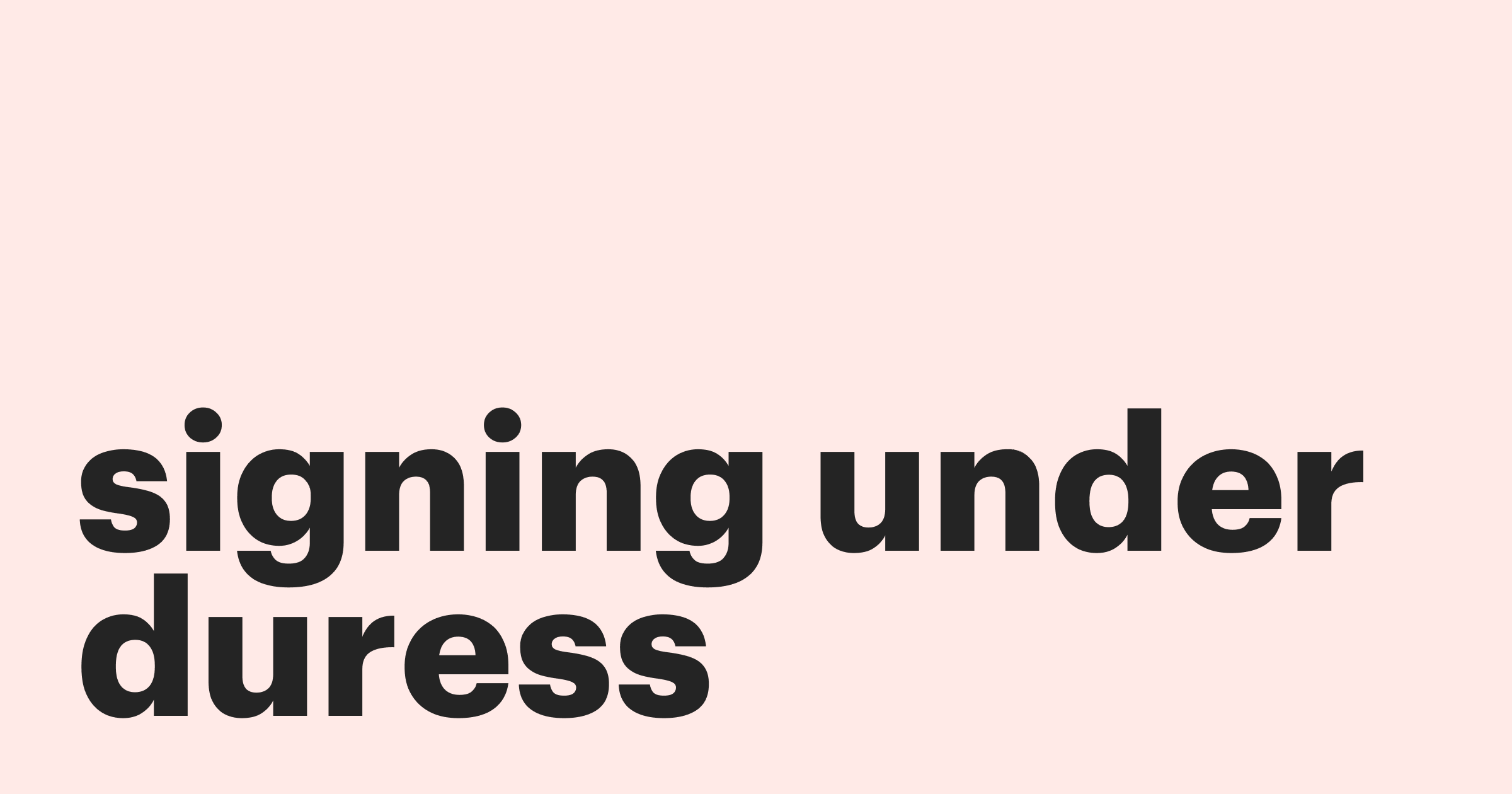 Featured: Signing under duress and how to prove it