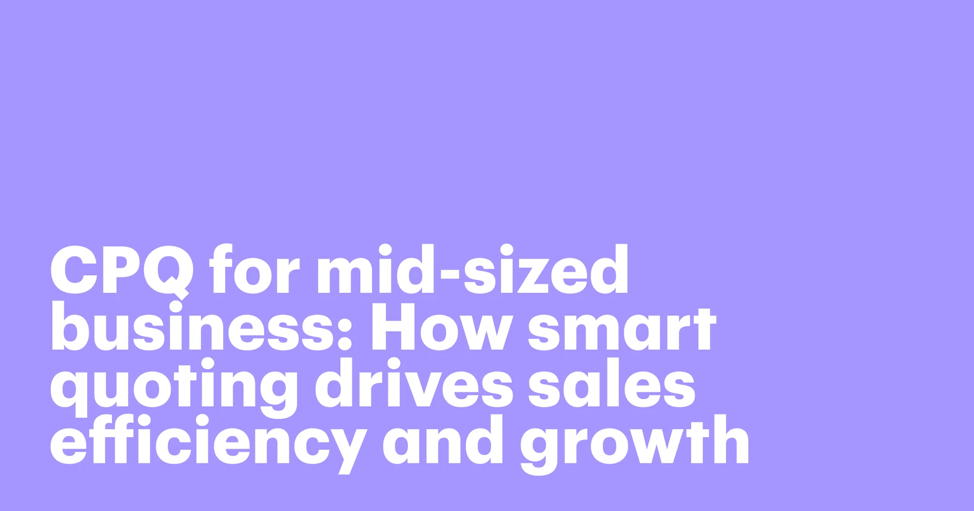 Featured: CPQ for mid-sized business: How smart quoting drives sales efficiency and growth