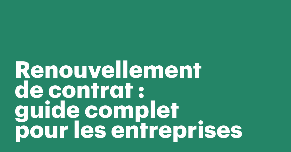 Guide sur le renouvellement des contrats des entreprises