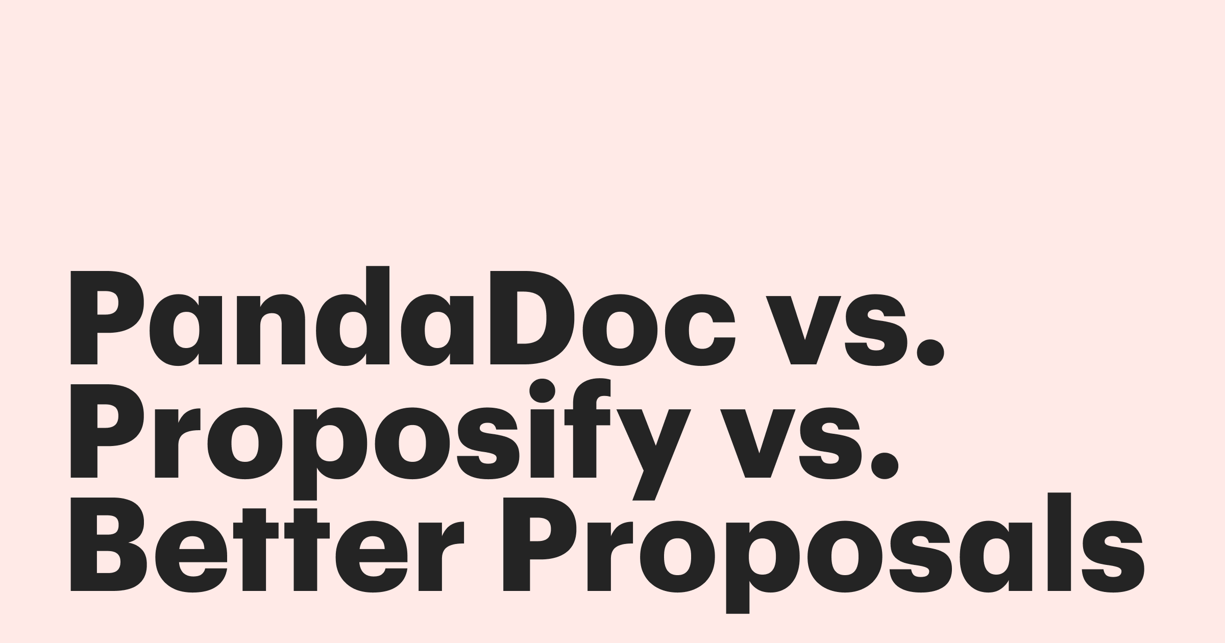 PandaDoc vs Proposify vs Better Proposals
