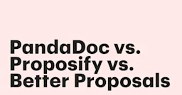 PandaDoc vs Proposify vs Better Proposals