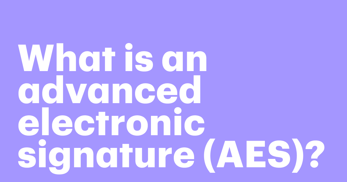 Featured: What is an AES? The complete guide to advanced electronic signatures