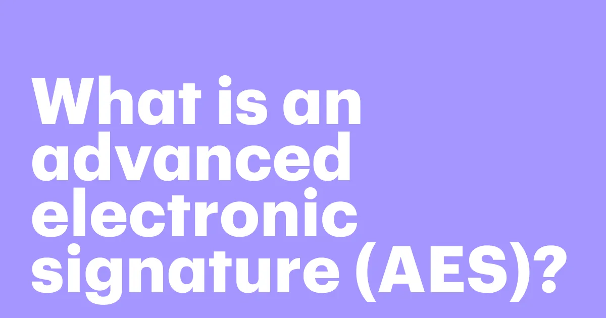Featured: What is an AES? The complete guide to advanced electronic signatures