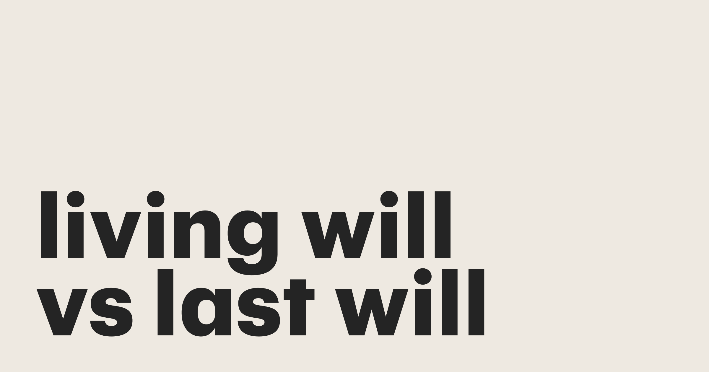 Featured: Understanding the differences between living will vs. last will