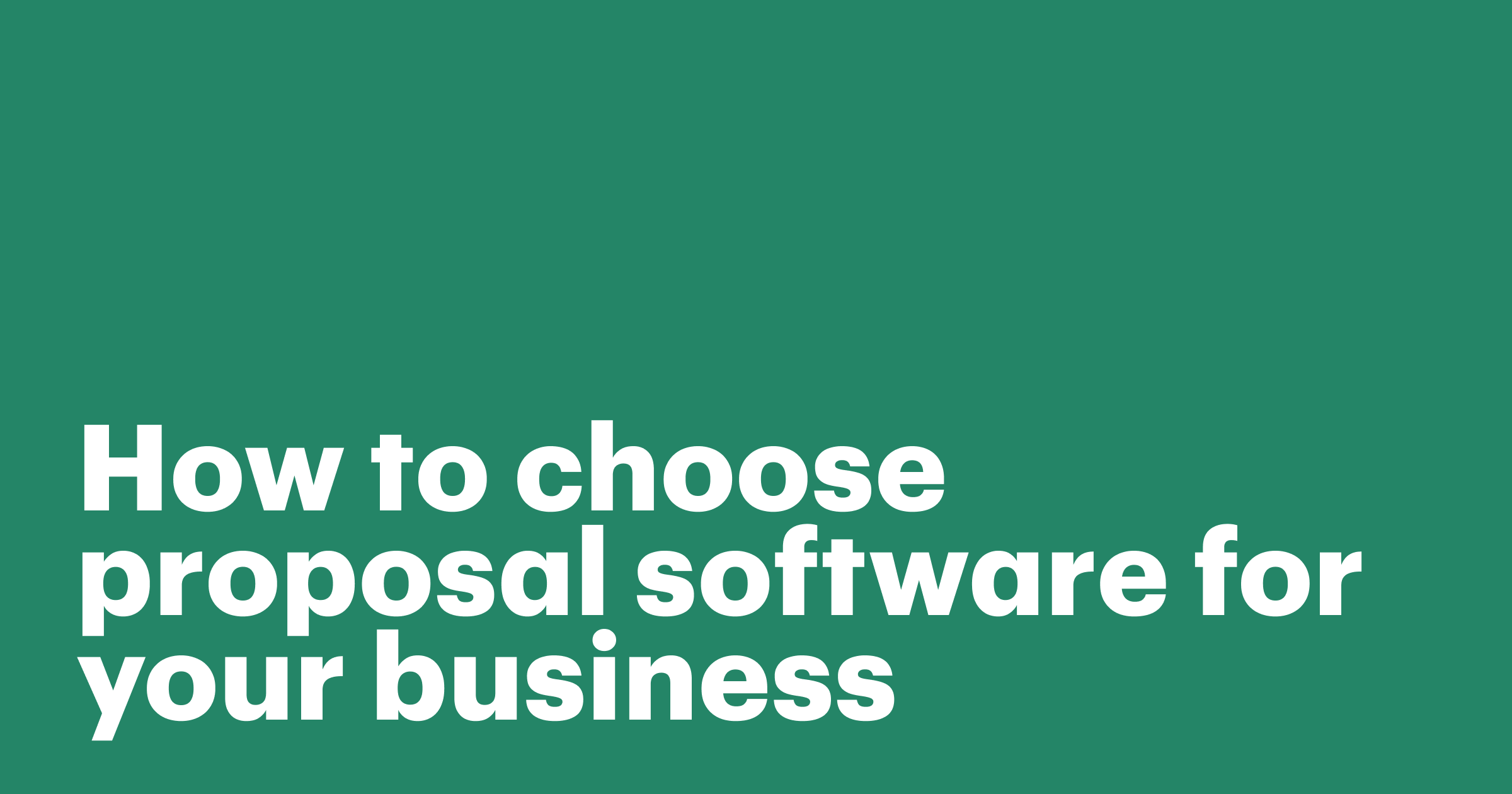 Featured: How to choose proposal software for your business: What to look for and why it matters