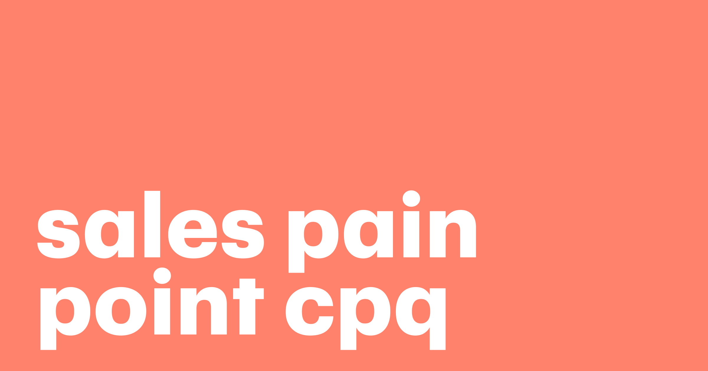 Featured: Overcoming sales pain points with CPQ software