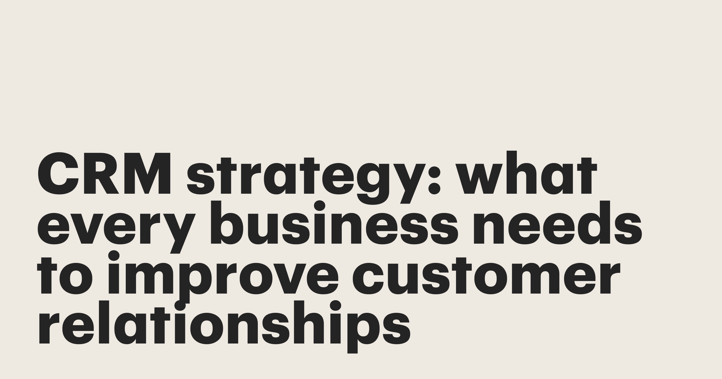 Featured: CRM strategy: What every business needs to improve customer relationships